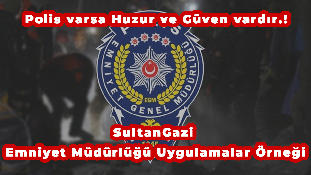 İstanbul SultanGazi Emniyet Müdürlüğü Uygulamalar Örneği